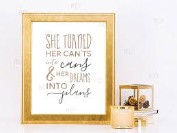 Not sure where the quote is exactly from. Free Printable She Turned Her Can Ts Into Cans And Her Dreams Into Plans Riss Home Design Home Decor Design And Diy Blog