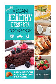 Whether you are a novice or an experienced cook, there is a recipe to su. Everyday Vegan Healthy Desserts Cookbook Easy And Delicious Dessert Recipes For Busy Vegans Vegan Cookbook Braden Karen 9781497389557 Amazon Com Books