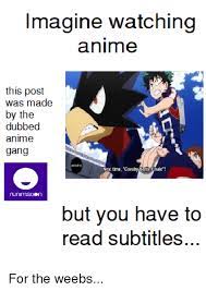 We did not find results for: Imagine Watching This Post Was Made By The Dubbed Anime Nxi Grvalry Baltlefinale Time Runimatien But You Have To Read Subtitles Anime Meme On Me Me