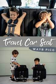 Travel Car Seat Meet Wayb S Pico Toddler Travel Travel Car Seat Car Travel