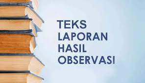 Maybe you would like to learn more about one of these? Pengertian Teks Laporan Hasil Observasi Tujuan Fungsi Ciri Dan Struktur