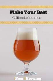 Make Your Best California Common Beer Brewing Recipes Home Brewing Beer Home Brewing