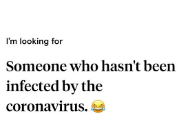 You can use them if you plan to engage in a conversation involving a person who you are not very much familiar with. Coronavirus Pick Up Lines Profiles Are Showing Up On Dating Apps