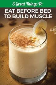 3 Great Things To Eat Before Bed To Build Muscle Food To Gain Muscle Eating To Gain Muscle Eating Before Sleeping
