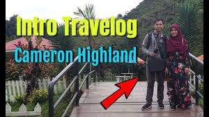 Intro Travelog Di Tanah Tinggi Cameron Highland Cameron Highlands Travelogue Intro