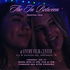 12/19: THE IN BETWEEN (2024) Following her brother's death, filmmaker Robie  Flores returns home to the Texas-Mexico border. Dancing playfully between  personal and collective coming-of-age experiences, Robie rediscovers the  possibilities of joy