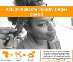 African Haircare Industry Surges Ahead African Hair Care Hair Care Global Hair