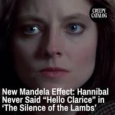 I didn't believe it until I rewatched:  https://creepycatalog.com/new-mandela-effect-hannibal-never-said-hello-clarice-in-the-silence-of-the-lambs/