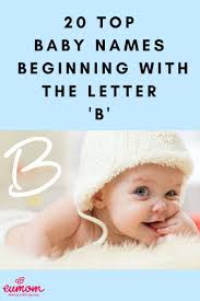 While these names for boys that begin with the letter b are guaranteed to be a popular choice based on the data, . 20 Beautiful Baby Names Beginning With The Letter B B Baby Names Baby Name Letters Boy B Names