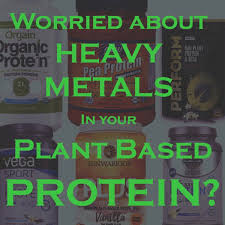 Worried About Heavy Metals In Your Plant Based Protein
