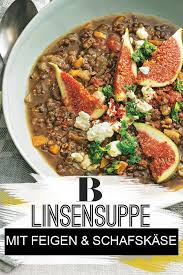 Linsensuppe Mit Feigen Und Schafskase Rezept Linsensuppe Eintopfe Vegetarisch Lebensmittel Essen