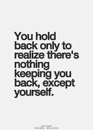 No One Holding You Back Except Yourself Inspirational Quotes Pictures Inspirational Words Quotes To Live By