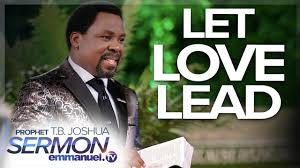 Temitope balogun joshua, famously known as prophet t. Let Love Lead Tb Joshua Sermon Emmanuel Tv