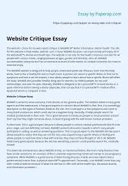 Article critique requires students to make a critical analysis of another paper, often an essay, book or journal article. Website Critique Essay Essay Example