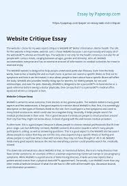 Article critique requires students to make a critical analysis of another paper, often an essay, book or journal article. Website Critique Essay Essay Example