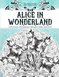 Alice's adventures still give goosebumps many people's imaginations. Amazon Com Coloring Books For Grownups Alice In Wonderland Vintage Coloring Books For Adults Art Quotes Reimagined From Lewis Carroll S Original Alice In Wonderland 9781519360335 Books Vintage Coloring Books