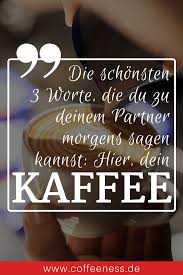 Die Schonsten 3 Worte Die Du Zu Deinem Partner Morgens Sagen Kannst Hier Schatz Dein Kaffe Kaffee Spruche Guten Morgen Kaffee Spruche Lustige Kaffee Spruche