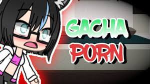 Gacha Porn Is Fucking Gay - YouTube