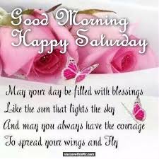 Good Morning Happy Saturday May Your Day Be Filled With Blessings Good Morning Happy Saturday Happy Saturday Images Good Morning Saturday