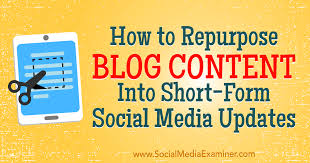 How To Repurpose Blog Content Into Short Form Social Media