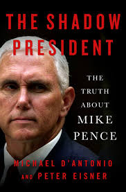 The Shadow President: The Truth About Mike Pence: D'Antonio, Michael,  Eisner, Peter: 9781250301192: Amazon.com: Books