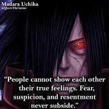 These madara quotes are from a character who led a tragic life. Quote The Anime On Twitter Madara Quote People Cannot Show Each Other Their True Feelings Fear Suspicion And Resentment Never Subside Madara Uchiha Naruto Https T Co Opuiov7xm8 Animequotes Narutoquotes Https T Co C5389hrqhh