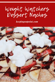 Here are 30 delicious weight watchers desserts recipes with smartpoints for you to download this weight watchers recipes book that's packed with 100 healthy recipes that are not only easy to make but also actually tasty. Dessert Nachos Weight Watchers