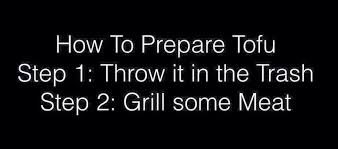 How To Prepare Tofu Food Funny Joke Humor Tofu Grilling Good Advice
