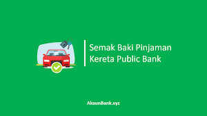 Semak harga pasaran rumah anda sekarang. Semak Baki Pinjaman Kereta Public Bank Online Terkini