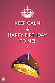 Birthday Wishes For Myself Birthday Wishes For Myself Happy Birthday To Me Birthday Wishes For Myself Happy Birthday Me Keep Calm Happy Birthday