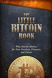 Free shipping on orders over $25 shipped by amazon. The Little Bitcoin Book Why Bitcoin Matters For Your Freedom Finances And Future Collective Bitcoin Ajiboye Timi Buenaventura Luis Liu Lily Lloyd Alexander Machado Alejandro Song Jimmy Vranova Alena Gladstein Alex