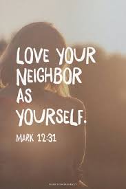 The bible commands us to love god and to love your neighbor as ourselves, and to show this is true, here are the top 15 bible verses about loving your neighbor. Love Your Neighbor As Yourself Amen Www Reachavillage Org Neighbor Quotes Love Your Neighbour Scripture Verses