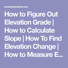 How To Figure Out Elevation Grade How To Calculate Slope How To Find Elevation Change How To Measure Elevation How To Use Laser Levels Elevation Grade