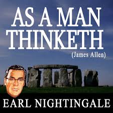 As a man thinketh by james allen. As A Man Thinketh James Allen Single By Earl Nightingale Spotify