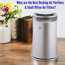 Best Desktop Air Purifiers And Small Office Air Filters In 2020 Air Purifier Purifier Desktop Air Purifier