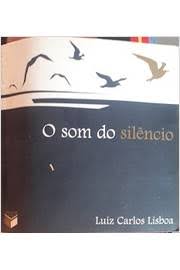 Duas paixões estão em jogo: Livro O Som Do Silencio Luiz Carlos Lisboa Estante Virtual