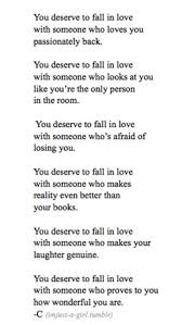 You Deserve To Fall In Love With Someone Who Loves You Passionately Back Beautiful Quotes Inspirational Quotes Love Quotes