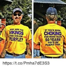 NFL MEMES WHY ARE THE IF YOU'D BEEN VIKINGS CHOKING THE COLOR FOR ...