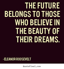 Sayings About Motivational The Future Belongs To Those Who Quotesaboutfuturesuccess Quotes About Future Success Success Words Inspirational Words