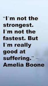 I M Not The Strongest I M Not The Fastest But I M Really Good At Suffering Amelia Boone Amelia Boone Quotations Quotes
