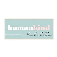 Human is a middle english loanword from old french humain, ultimately from latin hūmānus, the adjectival form of homō ('man' — in the sense of humankind). Stupell Home Decor Humankind Be Both Plaque Wall Art