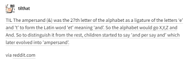 Today it's mainly used in company names, like barnes & noble, or in abbreviations like r&r. Vellum And Vinyl Tumblr Usre Tilthat Til The Ampersand Was The 27th Letter Of The Alphabet As A Ligature Of The Letters E And T To Form The Latin Word
