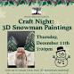Craft Night: 3D Snowman Paintings event in Smethport, PA