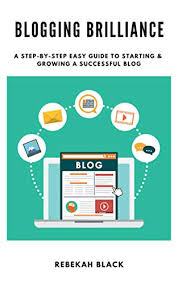 Most popular blog builder in germany. Amazon Com Blogging Brilliance A Step By Step Easy Guide To Starting A Successful Blog Ebook Black Rebekah Kindle Store