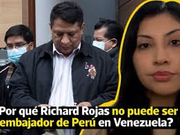 ¿Por qué Richard Rojas no puede ser embajador del Perú en Venezuela?