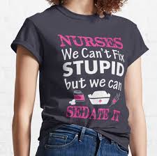 Check out our nurse shirts selection for the very best in unique or custom, handmade pieces from our clothing shops. Funny Nurse T Shirts Redbubble