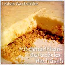Beitrage Uber Milchmadchen Auf Lishas Backstube Einfacher Nachtisch Ideen Furs Essen Butterkekse