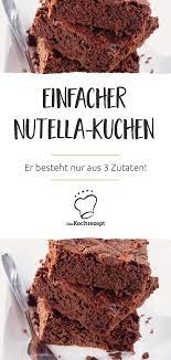 kuchen aus nutella und ei daskochrezept de kochrezepte saisonales themen ideen rezept nutella kuchen nutella kuchen rezept kuchen und torten rezepte