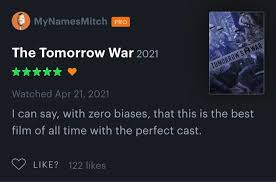 I grew up on a certain kind of movie, right? Mitch S Letterboxd Review Of The Tomorrow War Doughboys