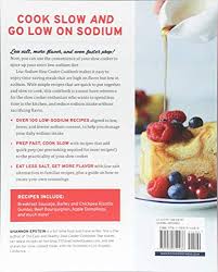 10 heart healthy, low sodium recipes to stay healthy all year. Low Sodium Slow Cooker Cookbook Over 100 Heart Healthy Recipes That Prep Fast And Cook Slow Pricepulse